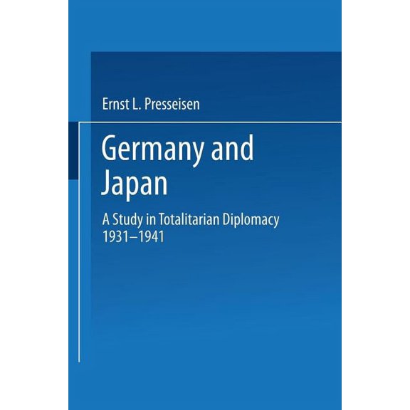 International Scholars Forum Germany and Japan: A Study in Totalitarian Diplomacy 1933-1941, (Paperback)