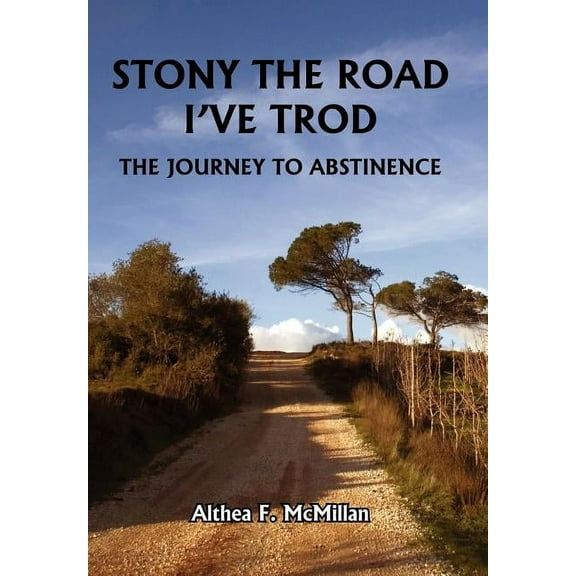 Stony the Road I've Trod: The Journey to Abstinence (Hardcover)