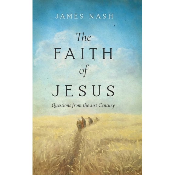 The Faith of Jesus: Questions from the 21st Century, (Hardcover)