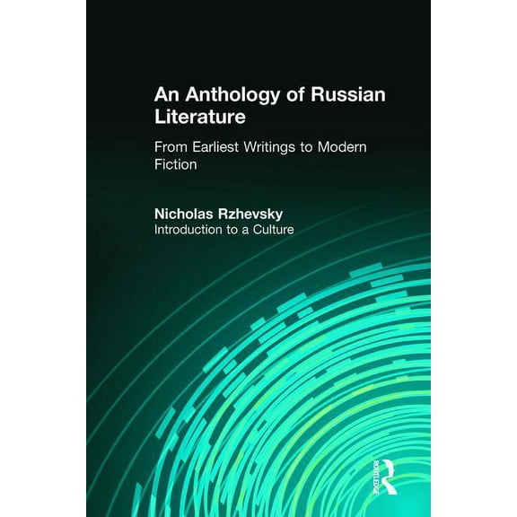 An Anthology of Russian Literature from Earliest Writings to Modern Fiction: Introduction to a Culture, (Paperback)