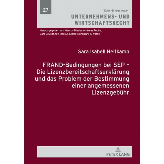 Schriften Zum Unternehmens- Und Wirtschaftsrecht: FRAND-Bedingungen bei SEP - Die Lizenzbereitschaftserklaerung und das Problem der Bestimmung einer angemessenen Lizenzgebuehr (Hardcover)