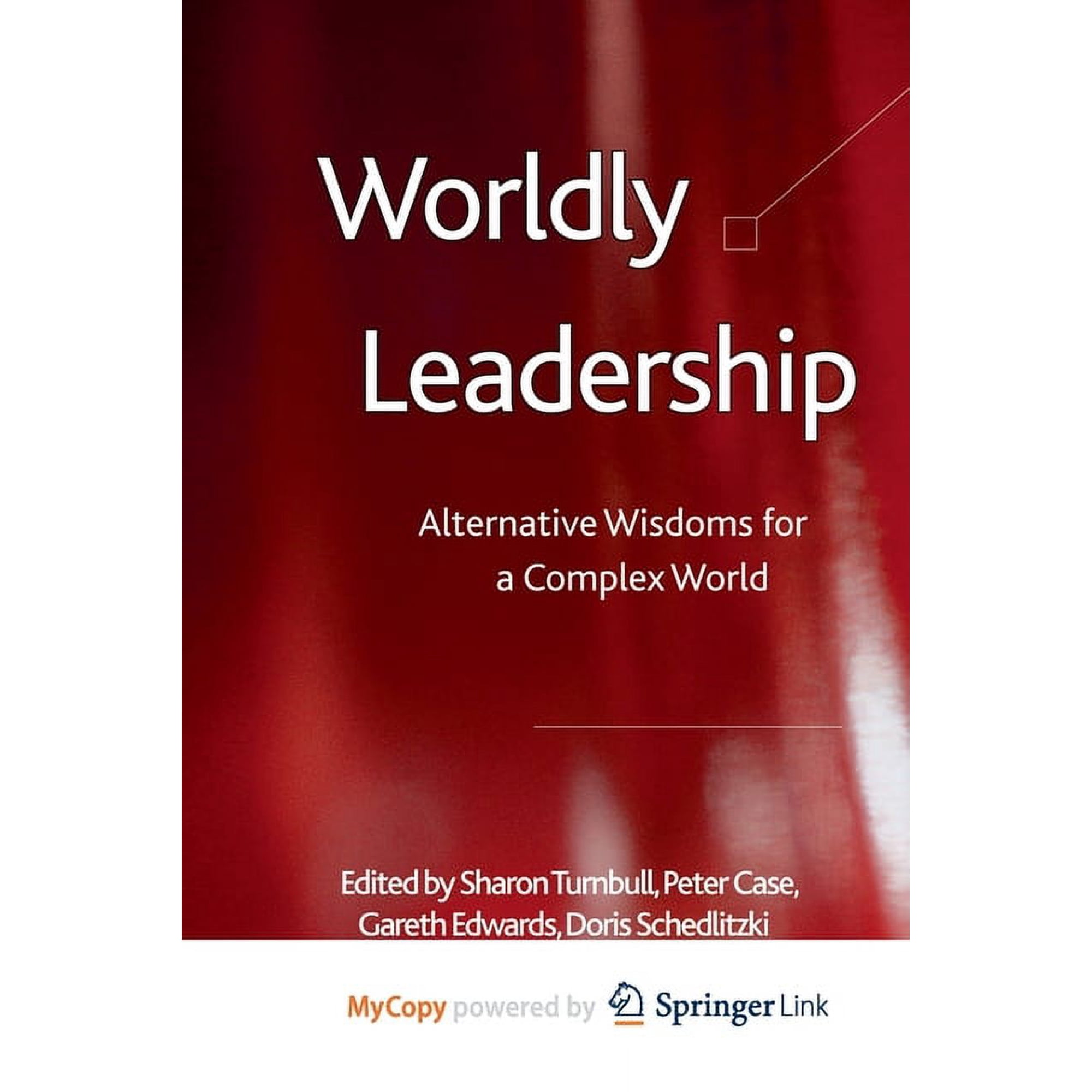 Worldly Leadership: Alternative Wisdoms for a Complex World (Paperback)