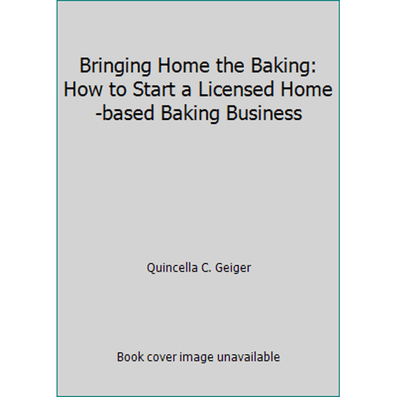 Pre-Owned Bringing Home the Baking: How to Start a Licensed Home-based Baking Business (Paperback) 0615145183 9780615145181