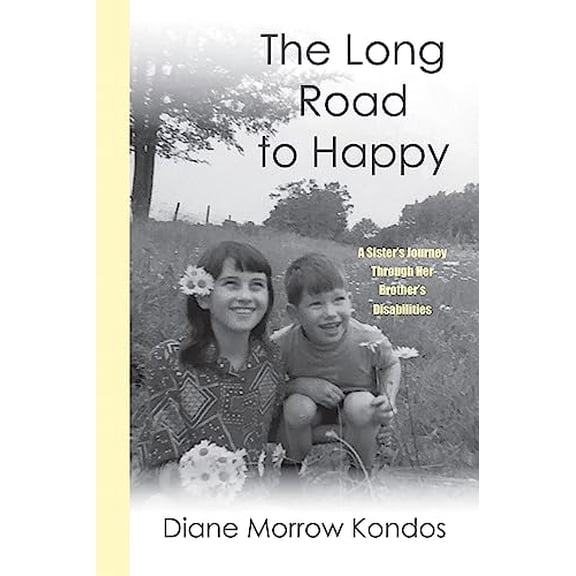 Pre-Owned The Long Road to Happy: A Sister's Journey Through Her Brothers Disabilities (Hardcover) 193705456X 9781937054564