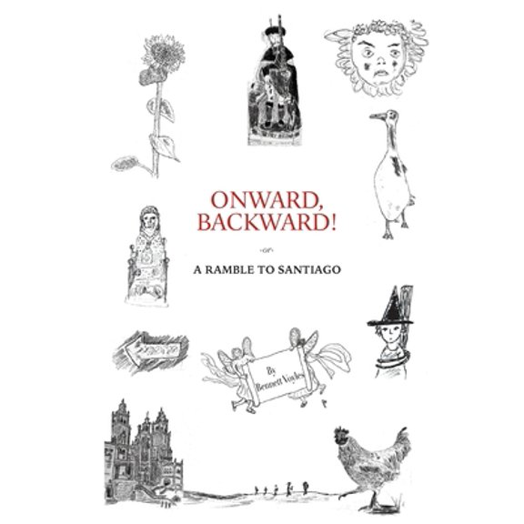 Pre-Owned Onward, Backward! -or- A Ramble to Santiago: Being a True Account of a Heathen Family's 1,500-kilometer pilgrimage to Santiago de Compostela, together (Paperback) 3982258006 9783982258003