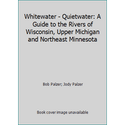 Whitewater - Quietwater: A Guide to the Rivers of Wisconsin, Upper Michigan and Northeast Minnesota [Paperback - Used]
