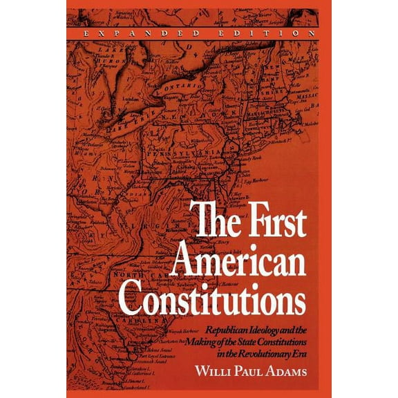 The First American Constitutions: Republican Ideology and the Making of the State Constitutions in the Revolutionary Era, (Paperback)