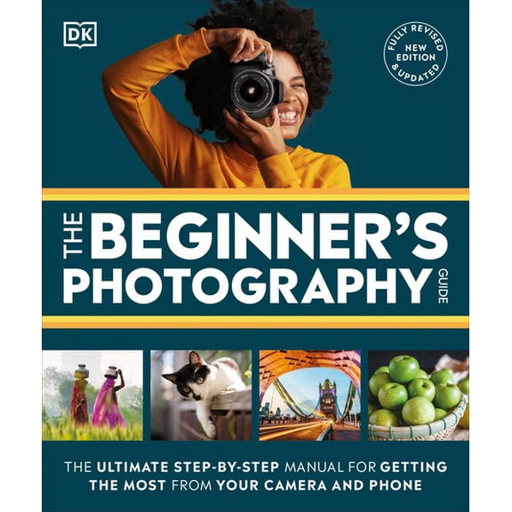 Pre-Owned The Beginner's Photography Guide: The Ultimate Step-By-Step Manual for Getting the Most from Your Digital Camera (Paperback) 0744099501 9780744099508