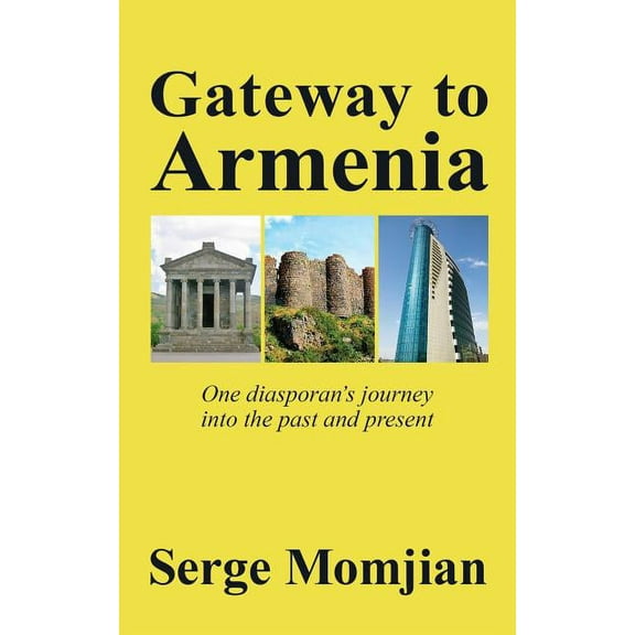 Gateway to Armenia: One diasporan's journey into the past and present, (Paperback)