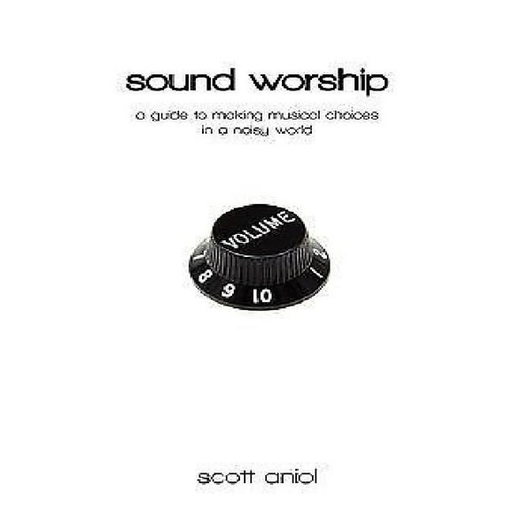 Sound Worship: A Guide to Making Musical Choices in a Noisy World
