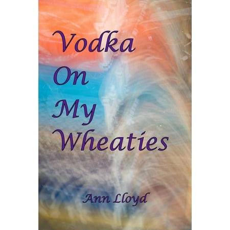 Vodka On My Wheaties - eBook (Best Deals On Smirnoff Vodka)