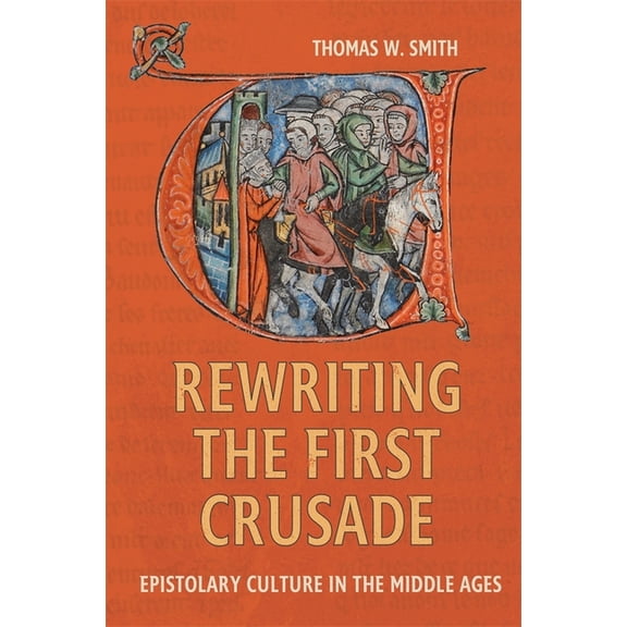 Crusading in Context Rewriting the First Crusade: Epistolary Culture in the Middle Ages, Book 6, (Paperback)