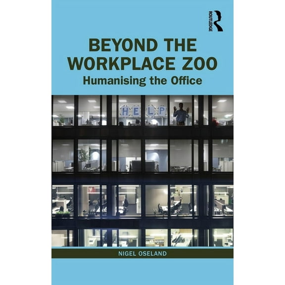 Beyond the Workplace Zoo: Humanising the Office, (Paperback)