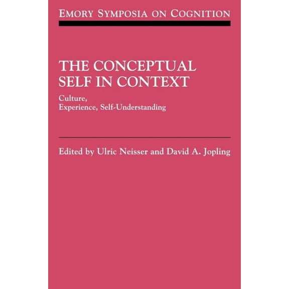 Emory Symposia in Cognition The Conceptual Self in Context: Culture Experience Self Understanding, Book 7, (Paperback)