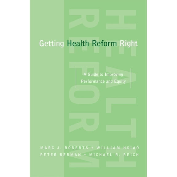 Getting Health Reform Right: A Guide to Improving Performance and Equity, (Paperback)
