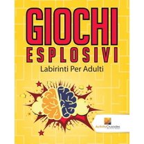 Giochi Esplosivi: Labirinti Per Adulti, (Paperback)