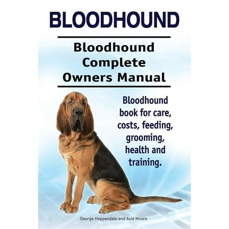 Bloodhound. Bloodhound Complete Owners Manual. Bloodhound book for care costs feeding grooming health and training. (Paperback)