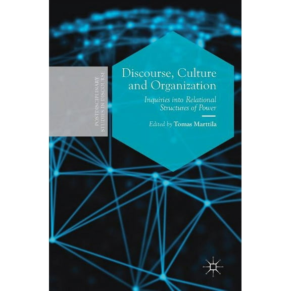 Postdisciplinary Studies in Discourse Discourse, Culture and Organization: Inquiries Into Relational Structures of Power, (Hardcover)
