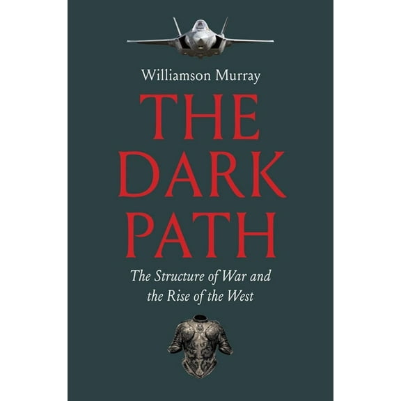 The Dark Path: The Structure of War and the Rise of the West, (Paperback)