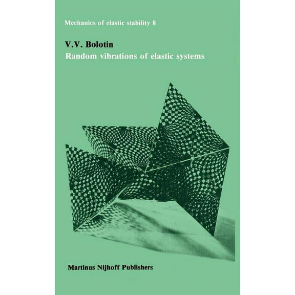 Mechanics of Elastic Stability Random Vibrations of Elastic Systems, Book 8, (Hardcover)