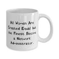 thumbnail image 2 of Inspirational Network administrator, All Women Are Created Equal but the Finest Become a, Cute Holiday 11oz Mug From Men Women, 2 of 2