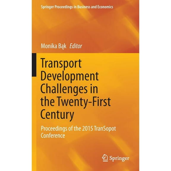 Springer Proceedings in Business and Eco Transport Development Challenges in the Twenty-First Century: Proceedings of the 2015 Transopot Conference, Book 0, (Hardcover)