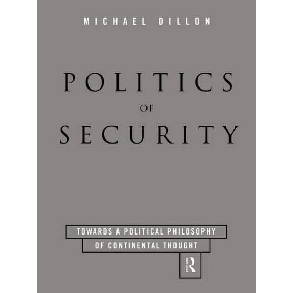 Politics of Security: Towards a Political Phiosophy of Continental Thought, (Paperback)