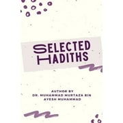 SELECTED HADITHS With Biographies of Narrators and Benefits of Eighty Hadiths (Paperback)