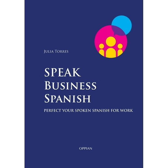 Speak Business Spanish: Perfect Your Spoken Spanish for Work, (Paperback)