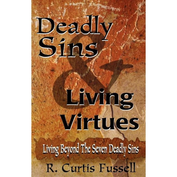 Deadly Sins And Living Virtues: Living Beyond The Seven Deadly Sins, (Paperback)