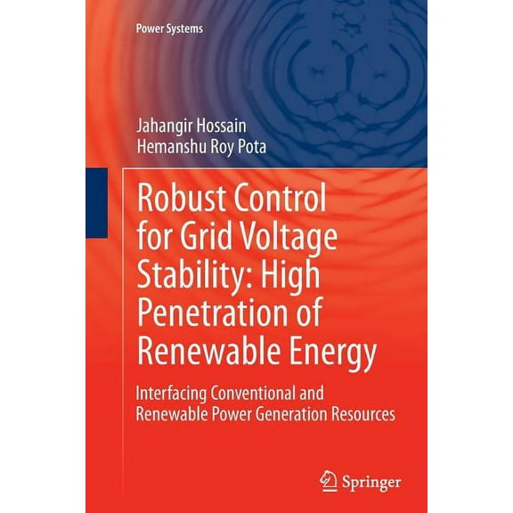 Power Systems Robust Control for Grid Voltage Stability: High Penetration of Renewable Energy: Interfacing Conventional and Renewable , (Paperback)