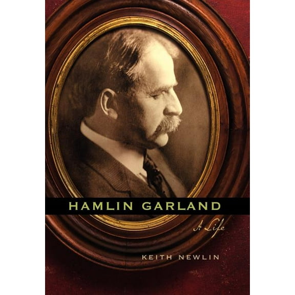 Hamlin Garland: A Life, (Hardcover)