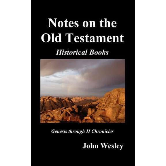 John Wesley's Notes on the Whole Bible: Old Testament, Genesis-Chronicles II, (Hardcover)