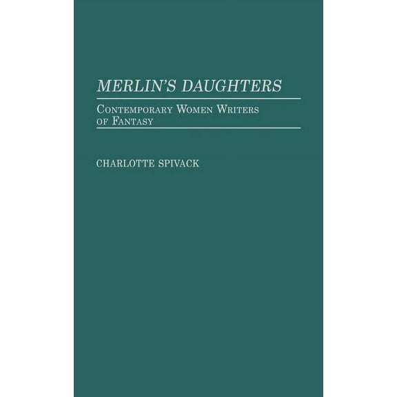 Contributions to the Study of Science Fi Merlin's Daughters: Contemporary Women Writers of Fantasy, Book 23, (Hardcover)