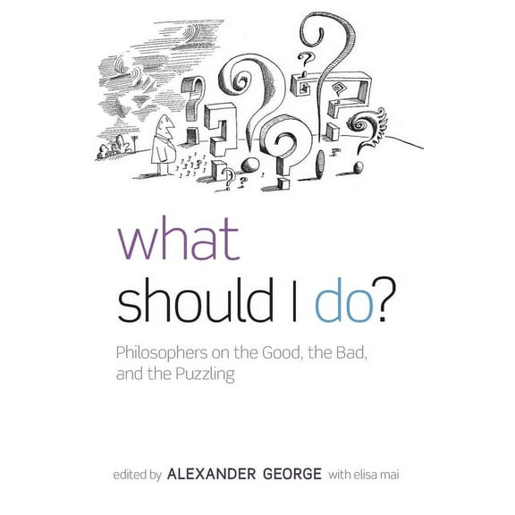 What Should I Do?: Philosophers on the Good, the Bad, and the Puzzling, (Paperback)