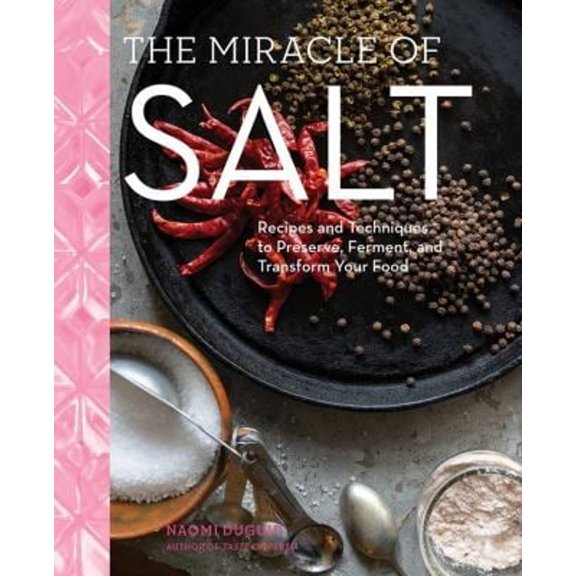 Pre-Owned The Miracle of Salt: Recipes and Techniques to Preserve, Ferment, and Transform Your Food (Hardcover) 1579659446 9781579659448
