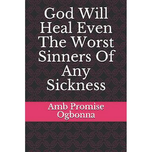 God Will Heal Even The Worst Sinners Of Any Sickness (Paperback)