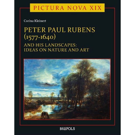 Pictura Nova: Peter Paul Rubens (1577-1640) and His Landscapes : Ideas on Nature and Art (Series #20) (Hardcover)