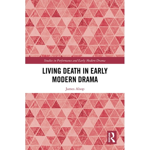 Studies in Performance and Early Modern Living Death in Early Modern Drama, (Hardcover)