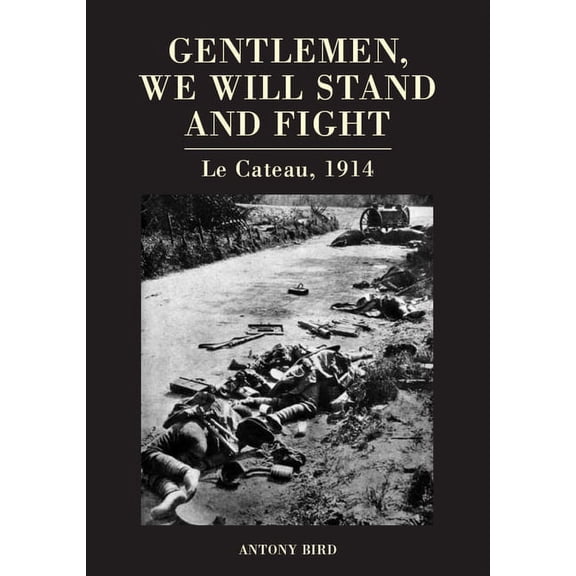 Gentlemen, We Will Stand and Fight : Le Cateau 1914 (Hardcover)