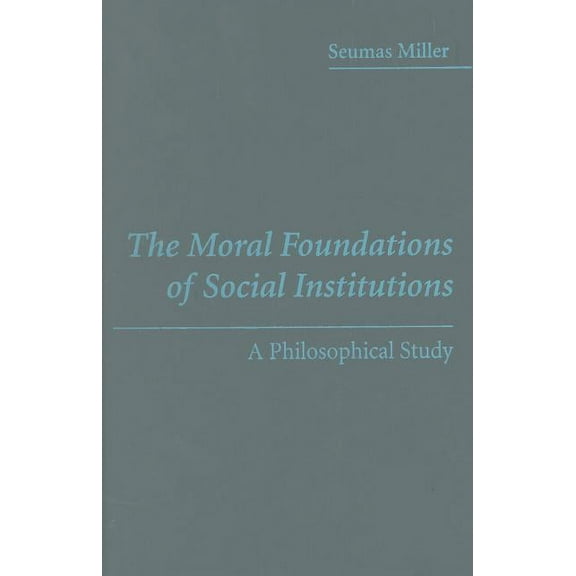 The Moral Foundations of Social Institutions, (Hardcover)