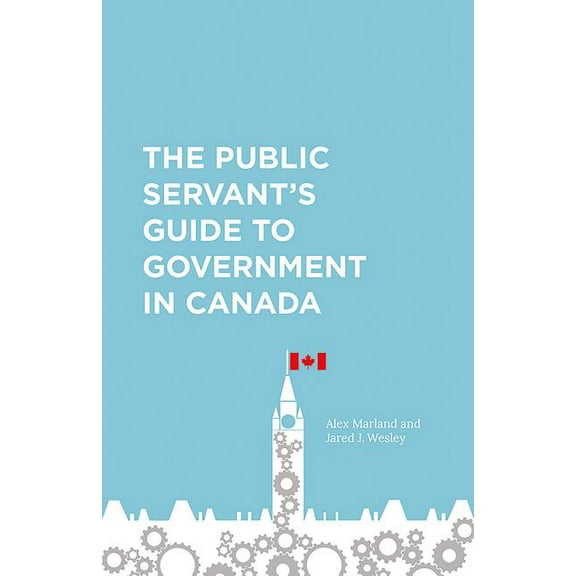 The Public Servant's Guide to Government in Canada, (Paperback)