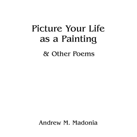 Picture Your Life As a Painting : & Other Poems