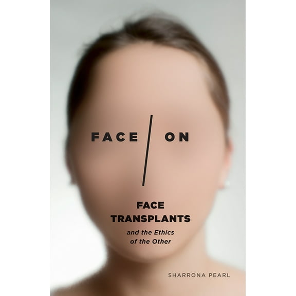 Face/On: Face Transplants and the Ethics of the Other, (Paperback)