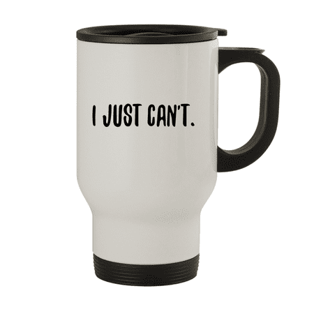 

I Just Can t. - 14oz Stainless Steel Travel Mug White