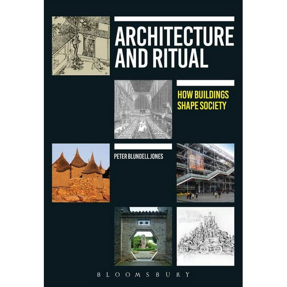 Architecture and Ritual: How Buildings Shape Society, (Hardcover)