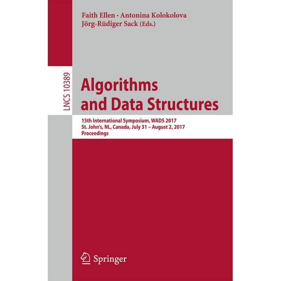 Algorithms and Data Structures: 15th International Symposium, Wads 2017, St. John's, Nl, Canada, July 31 - August 2, 201, (Paperback)
