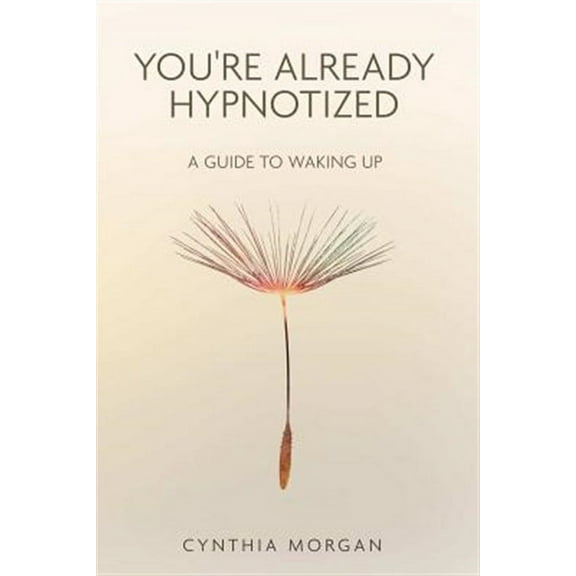 You're Already Hypnotized: A Guide to Waking Up (Paperback)