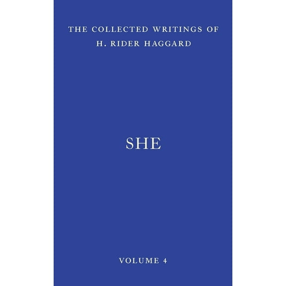 The Collected Writings of H. Rider Hagga She: A History of Adventure, Book 4, (Paperback)