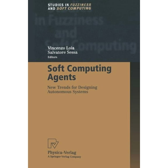 Studies in Fuzziness and Soft Computing Soft Computing Agents: New Trends for Designing Autonomous Systems, Book 75, (Paperback)